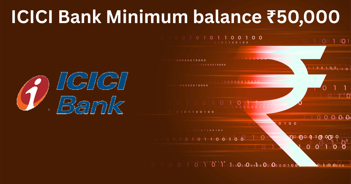 ICICI Bank Minimum Balance From ₹10,000 to ₹50,000 New Rules